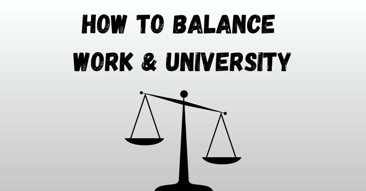 How to Balance Work and University (Without Burning Out)